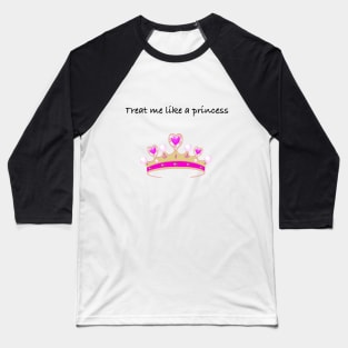 Treat Me Like a Princess Baseball T-Shirt